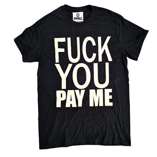 Fuck You Pay Me Graphic T-Shirt