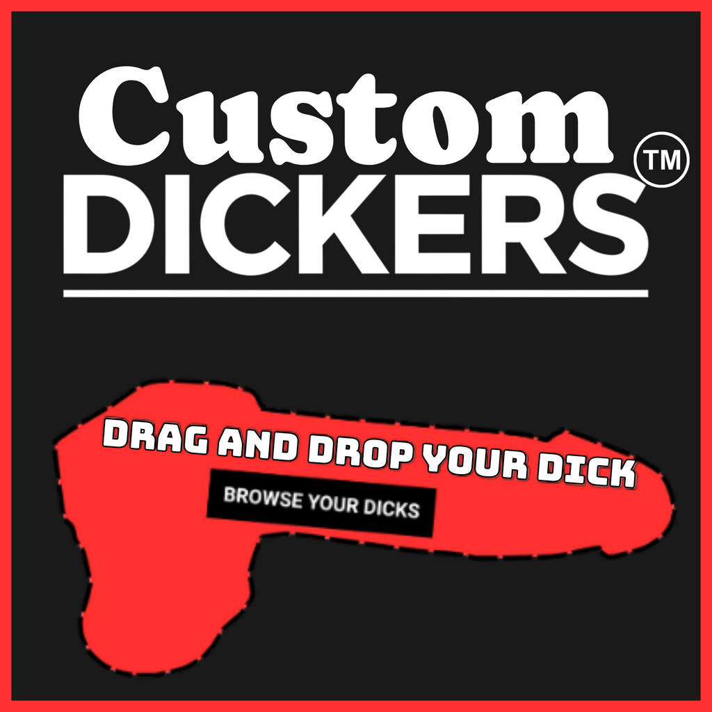 A square graphic with a black background, red border, large white text reading 'Custom DICKERS,' and a bright red abstract shape containing the phrase 'DRAG AND DROP YOUR DICK' with a smaller black label reading 'BROWSE YOUR DICKS.'.