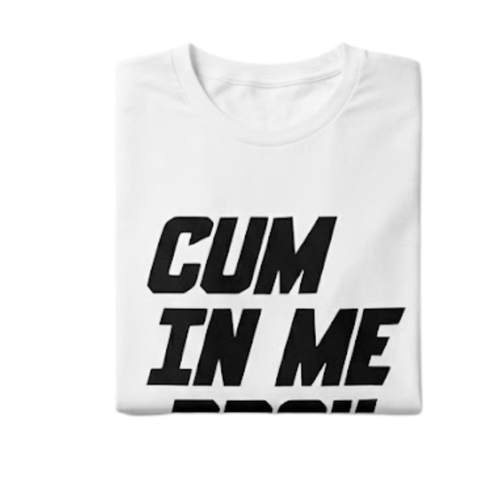 Cum In Me Bro Very Graphic T-shirt
