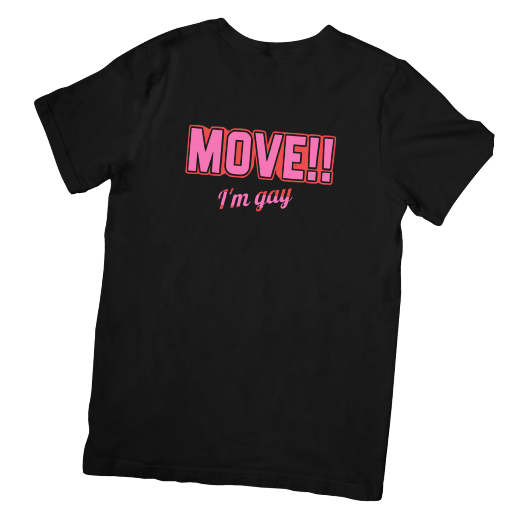 MOVE!! I'm Gay Graphic T-Shirt
