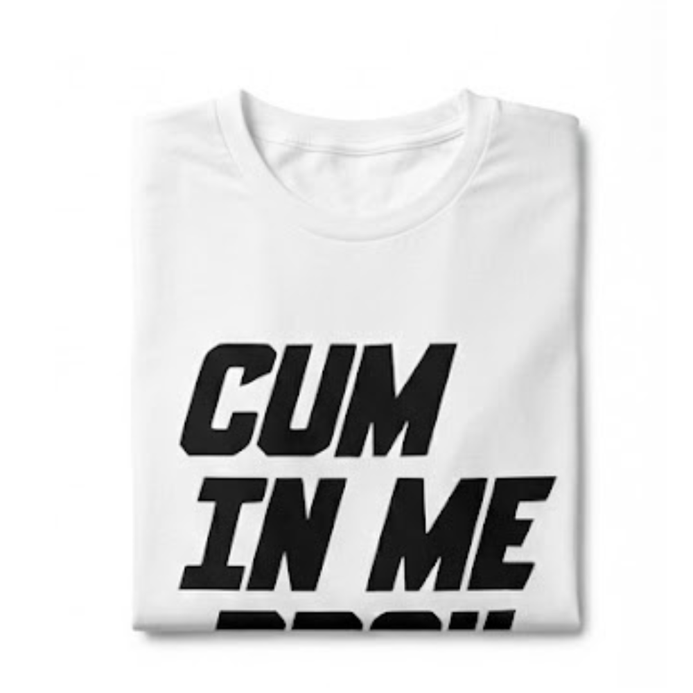 Cum In Me Bro Very Graphic T-shirt