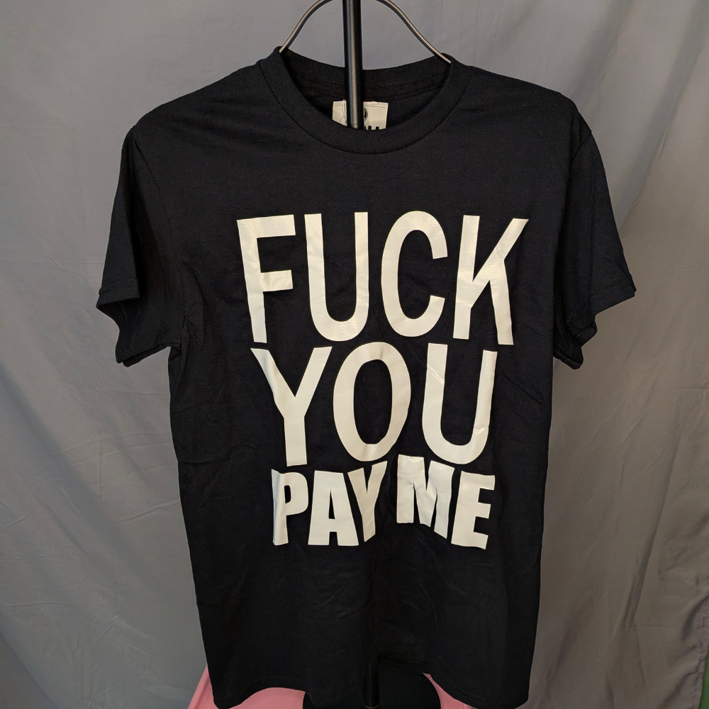 Sale - Fuck You Pay ME T-Shirt --Small