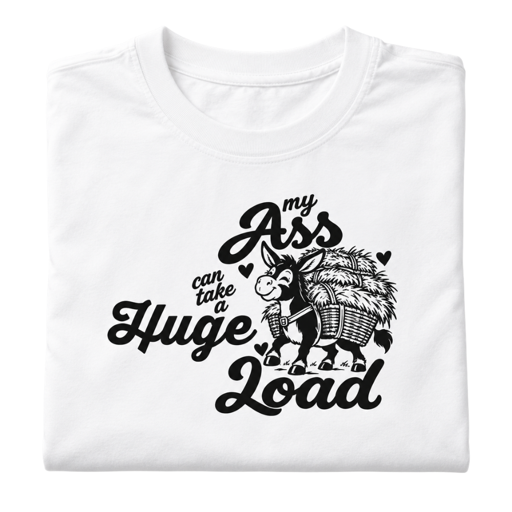 My Ass Can Take a Huge Load Graphic T-Shirt