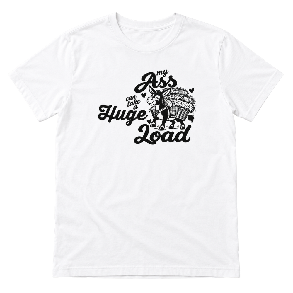 My Ass Can Take a Huge Load Graphic T-Shirt