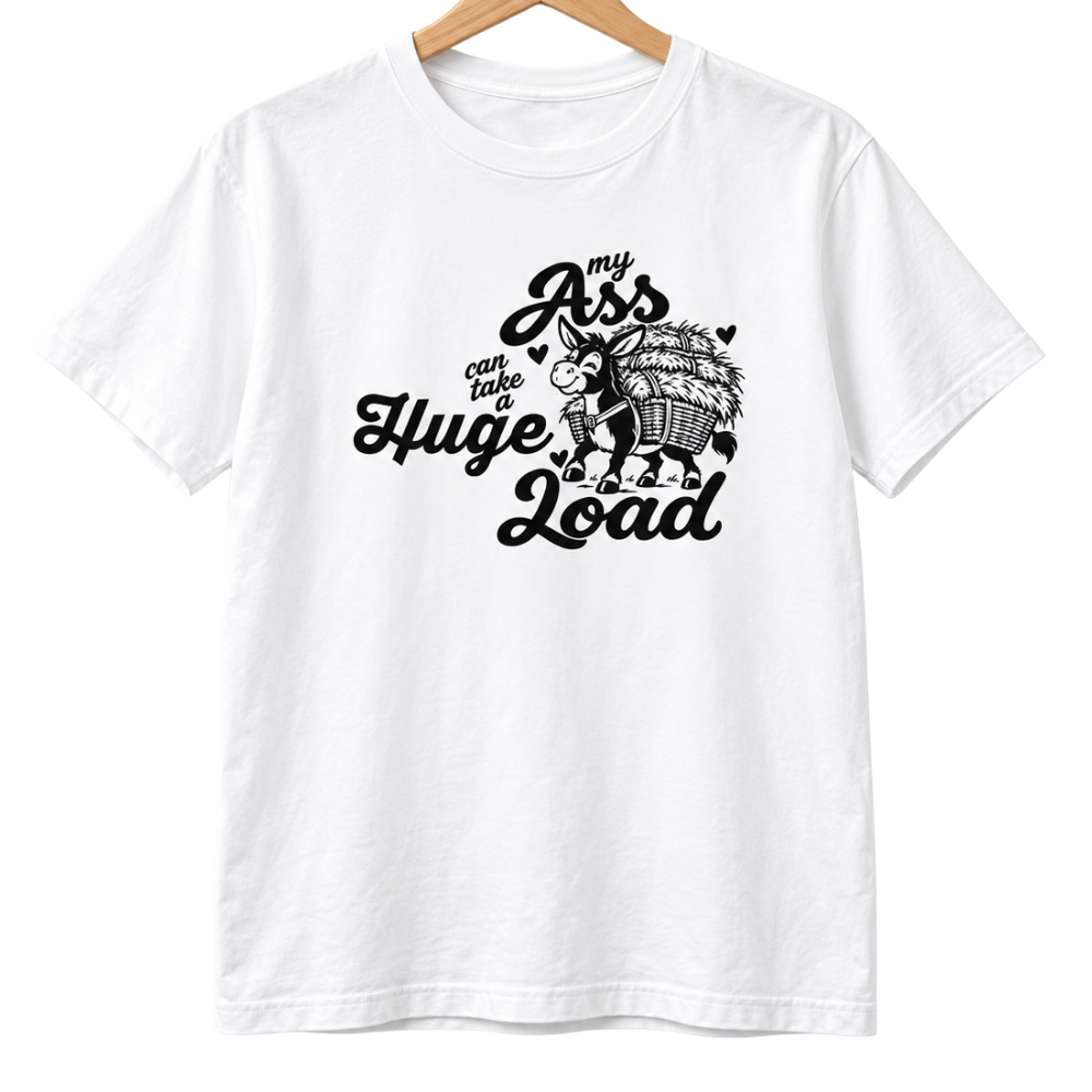 My Ass Can Take a Huge Load Graphic T-Shirt
